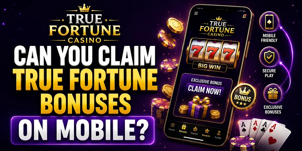 Can You Claim True Fortune Bonuses on Mobile